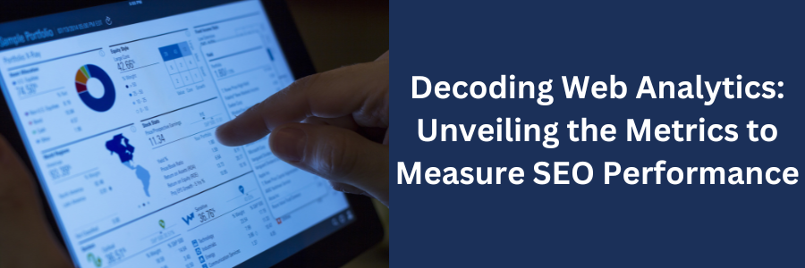 Decoding Web Analytics: Unveiling the Metrics to Measure SEO Performance