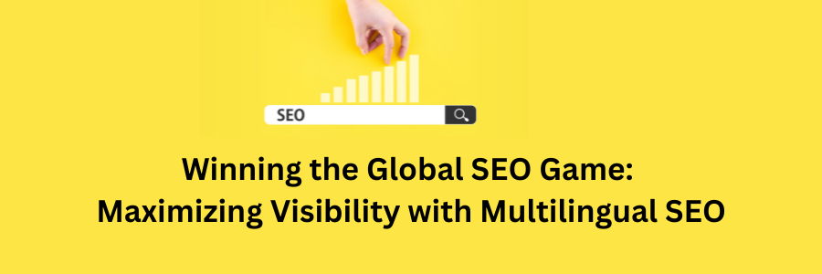 Maximizing Visibility with Multilingual SEO